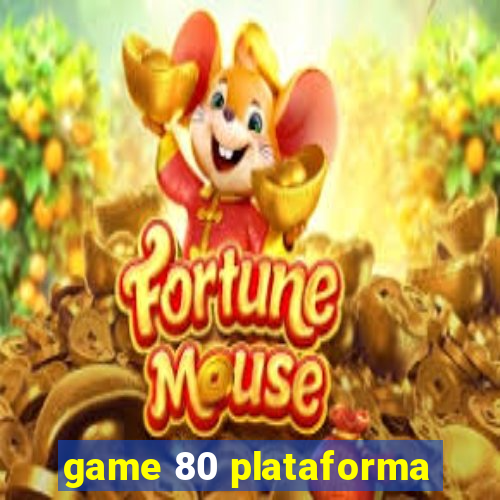 game 80 plataforma